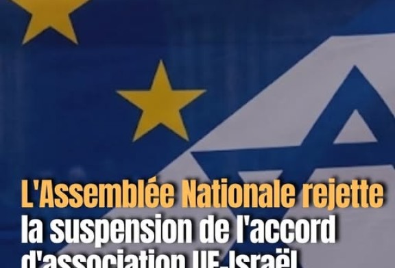 Alerte Info : Grosse victoire contre LFI, les écologistes et la gauche &nbsp;&raquo; L&rsquo;assemblée Nationale rejète la suspension de l&rsquo;accord d&rsquo;association UE-ISRAEL
